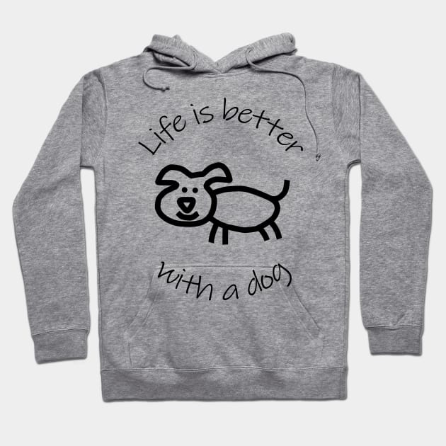 Life is Better with a Dog Animals Quote Hoodie by ellenhenryart